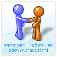 Bypass our billing & generate a new revenue steam!